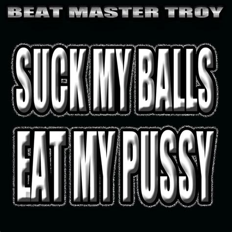 Bpm And Key For Suck My Balls Eat My Pussy By Beat Master Troy