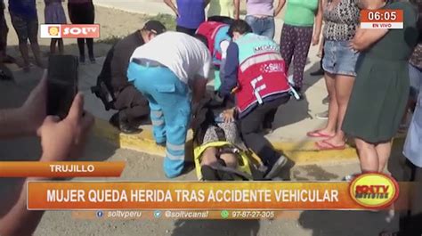 Trujillo Mujer Queda Herida Tras Accidente Vehicular Soltv Peru