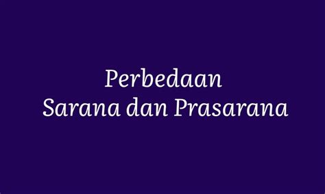 Perbedaan Sarana Dan Prasarana Lengkap Dengan Contohnya