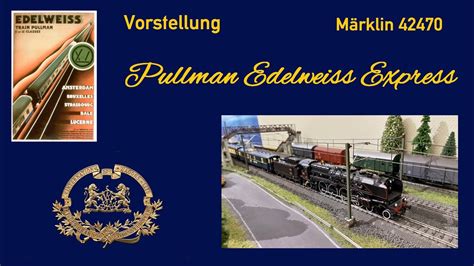 Märklin 42470 Pullman Edelweiss Express YouTube