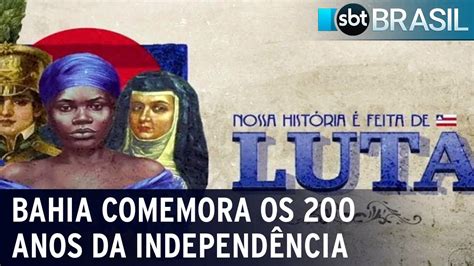 Bahia Comemora 200 Anos Da Independência Do Brasil No Estado Neste 2 De