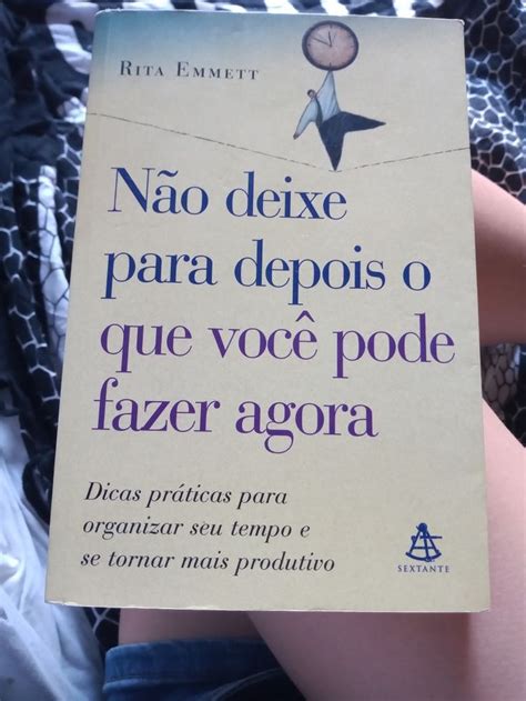 Livro Não Deixe Para Depois O Que Você Pode Fazer Agora Rita Emmet