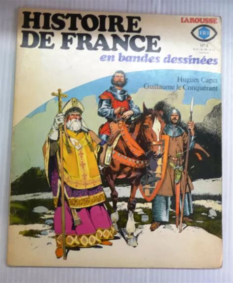 HISTOIRE DE FRANCE En Bande Dessinee Larousse 4 Capet Guillaume Le