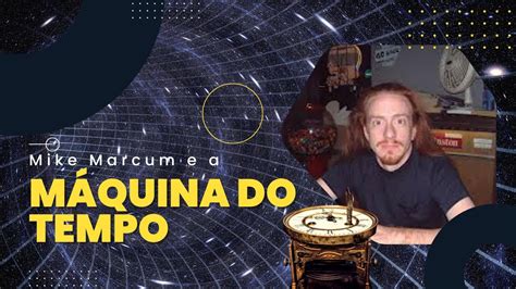 MIKE Marcum e a MÁQUINA DO TEMPO YouTube