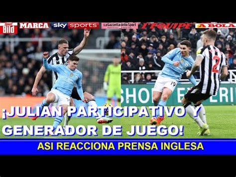 Asi Reacciona Prensa Inglesa A Partido De Julian Alvarez Newcastle Vs