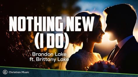 Brandon Lake - Nothing New (I Do) (LYRICS) – Wedding Version feat ...