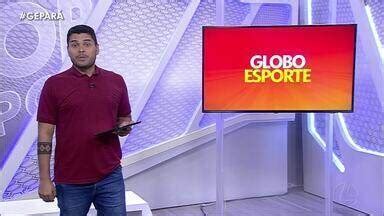 Globo Esporte PA Confira a íntegra do Globo Esporte desta sexta feira