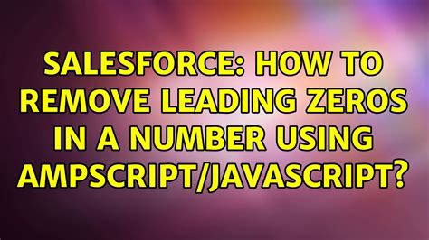 Salesforce How To Remove Leading Zeros In A Number Using Ampscript Javascript 2 Solutions