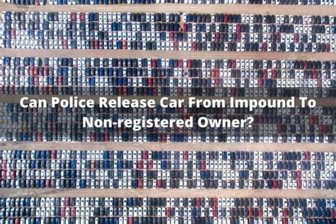 Can Police Release Car From Impound To Non-registered Owner?