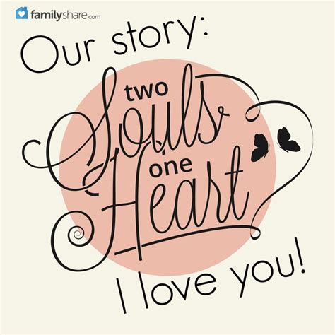 Our Story Two Souls One Heart I Love You Heart Quotes Love My