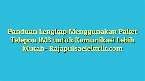 Panduan Lengkap Menggunakan Paket Telepon Im Untuk Komunikasi Lebih