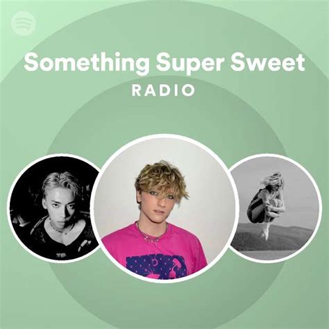 Something Super Sweet Radio Playlist By Spotify Spotify