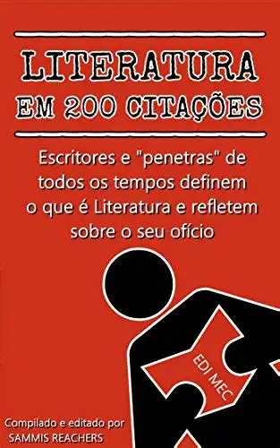 LITERATURA EM 200 CITAÇÕES Escritores e penetras de todos os tempos