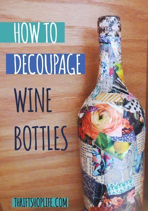 Here Is A Fun Little Tutorial On How To Decoupage A Wine Bottle Easy