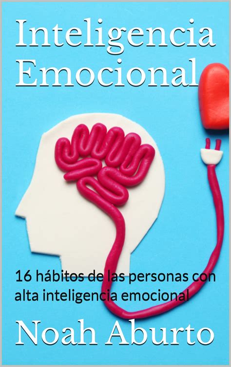 Inteligencia Emocional 16 Hábitos De Las Personas Con Alta Inteligencia Emocional By Noah