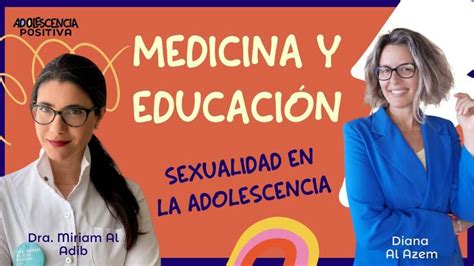 Hablemos De Sexualidad En La Adolescencia Con La Dra Miriam Al Adib