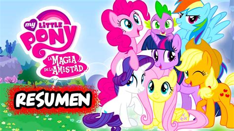 My Little Pony La Magia De La Amistad Resumen De Todas Las