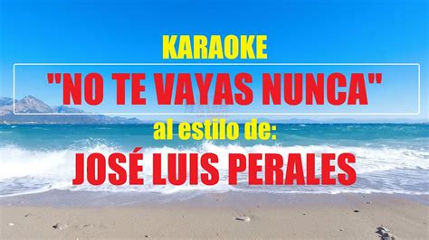 Vlg Karaoke JosÉ Luis Perales No Te Vayas Nunca Mejor Versión Youtube