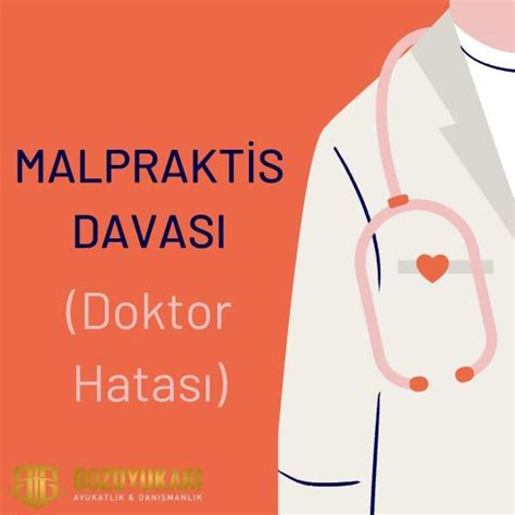 Malpraktis Davası Doktor Hatası Tazminat Süreçleri