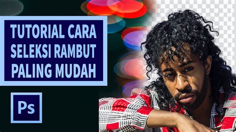 Tutorial Photoshop Cara Seleksi Rambut Paling Mudah Dan Cepat Youtube