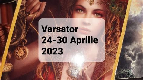 Varsator Tarot Horoscop 24 30 Aprilie 2023 YouTube