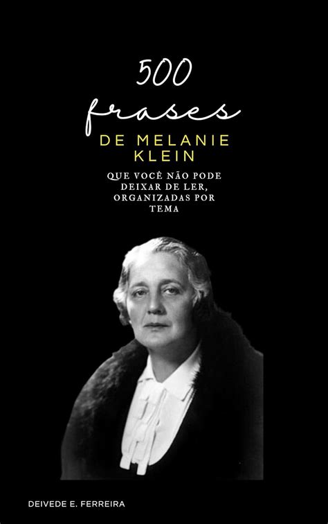 Frases De Melanie Klein Que Voc N O Pode Deixar De Ler