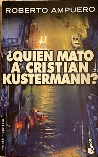 quien Mato A Cristian Kustermann Roberto Ampuero Cuotas sin interés