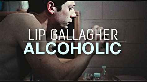 Lip Gallagher Alcoholic Youtube