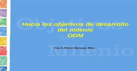 OBJETIVOS DE DESARROLLO DEL MILENIO 1 Erradicar La Pobreza Extrema Y