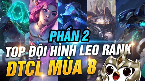 TOP ĐỘI HÌNH LEO RANK ĐTCL MÙA 8 TẠI TFT MOBILE PHẦN 2 NHỮNG ĐỘI HÌNH