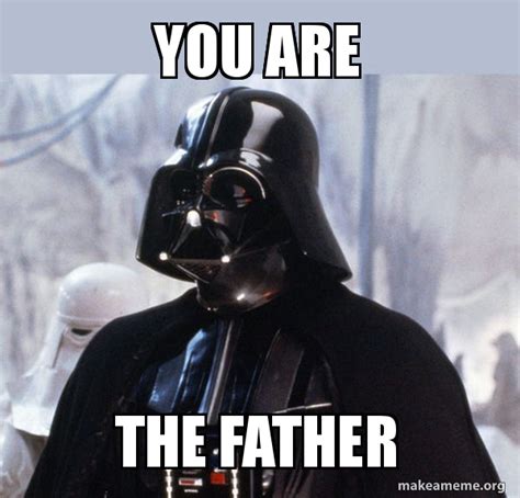 You Are The Father Meme