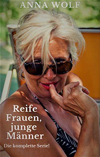 Reife Frauen Junge Männer Die Komplette Serie German Edition Ebook Wolf Anna Amazones