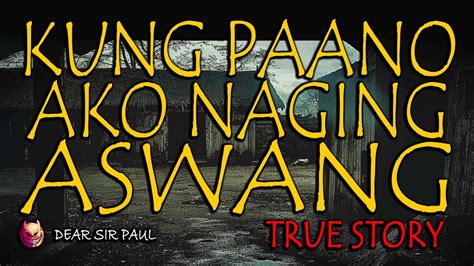 Kung Paano Ako Naging Aswang Leyte Province Kwentong Aswang True