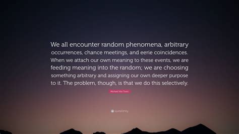 Michael Vito Tosto Quote We All Encounter Random Phenomena Arbitrary