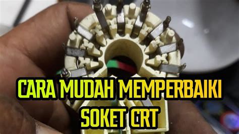 Cara Mudah Memperbaiki Soket Crt Tampa Modal Bhl Servis Youtube