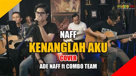 Naff Kenanglah Aku Cover By Ade Naff Feat Combo Team Youtube