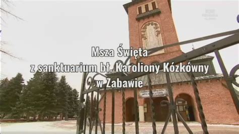 Msza Wi Ta Tvp Polonia Sanktuarium B Karoliny K Zk Wny Zabawie