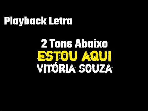 Estou Aqui Vit Ria Souza Tons Abaixo Playback Letra Youtube