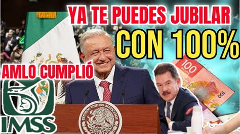 Amlo Logra Que Te Jubiles Con El De Tu Sueldo Pensionimss