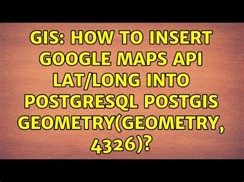 Gis How To Insert Google Maps Api Lat Long Into Postgresql Postgis