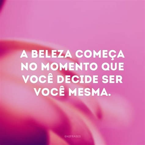 40 frases de beleza para demonstrar o que há de lindo em você Frases