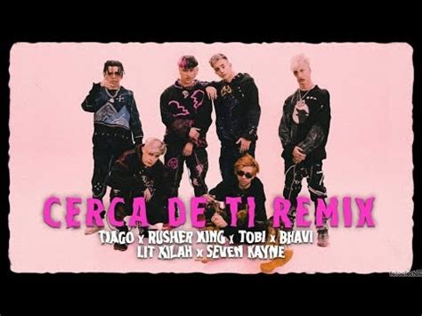 Cerca De Ti Remix Tiago PZK X Rusherking X Lit Killah X Seven Kayne X