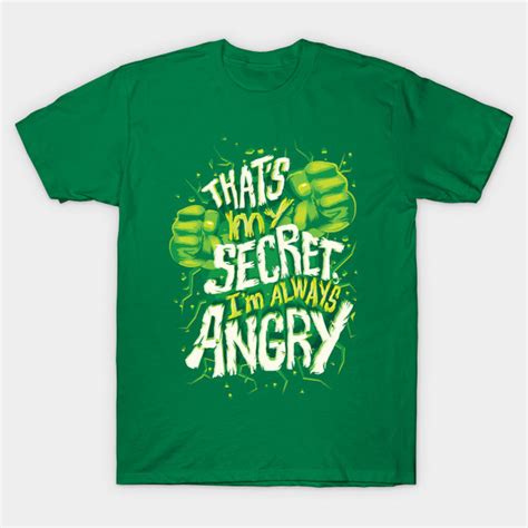 Thats My Secret Im Always Angry Hulk Quote T Shirt