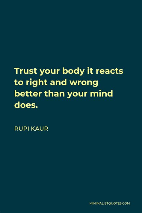 Rupi Kaur Quote Trust Your Body It Reacts To Right And Wrong Better