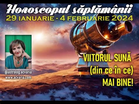 VIITORUL ARATĂ BINE Horoscopul saptamanii 29 IANUARIE 4 FEBRUARIE