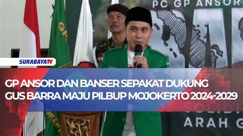 Gp Ansor Dan Banser Sepakat Dukung Gus Barra Maju Pilbup Mojokerto