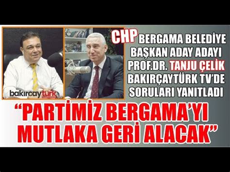 CHP Bergama Bld Bşk A Adayı Prof Dr Tanju Çelik YouTube