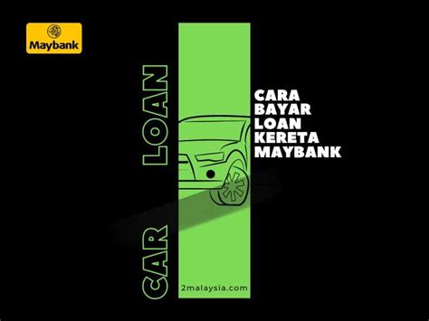 4 Cara Bayar Loan Kereta Maybank Manual Online Maybank2u