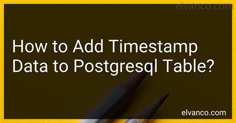 How To Add Timestamp Data To Postgresql Table In 2024