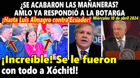 ¿se Acabaron Las Mañaneras Amlo Ya Respondió A Xóchitl ¡se Le Fueron